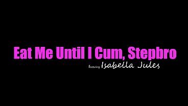 Isabella Jules Smirks, Moaning, “shove Your Tongue Inside Me, Stepbro, Till I Scream,” Then Grinds Him Raw.