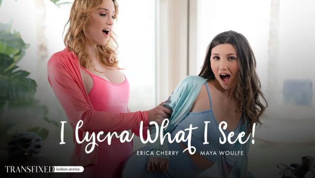 Trans Fixed: Lycra So Tight I See Everything – Erica Cherry & Maya Woulfe Fuck Hard